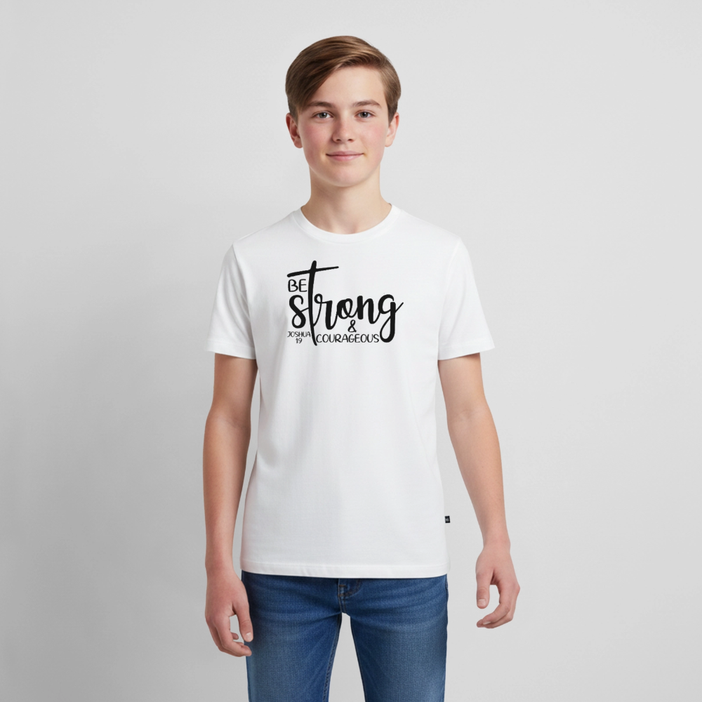 Be strong & courageous Teenager Premium T-Shirt - white