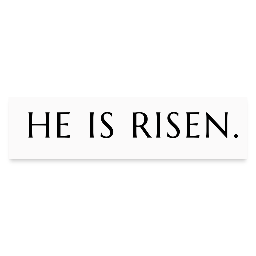 He is Risen Bumper Sticker - white matte