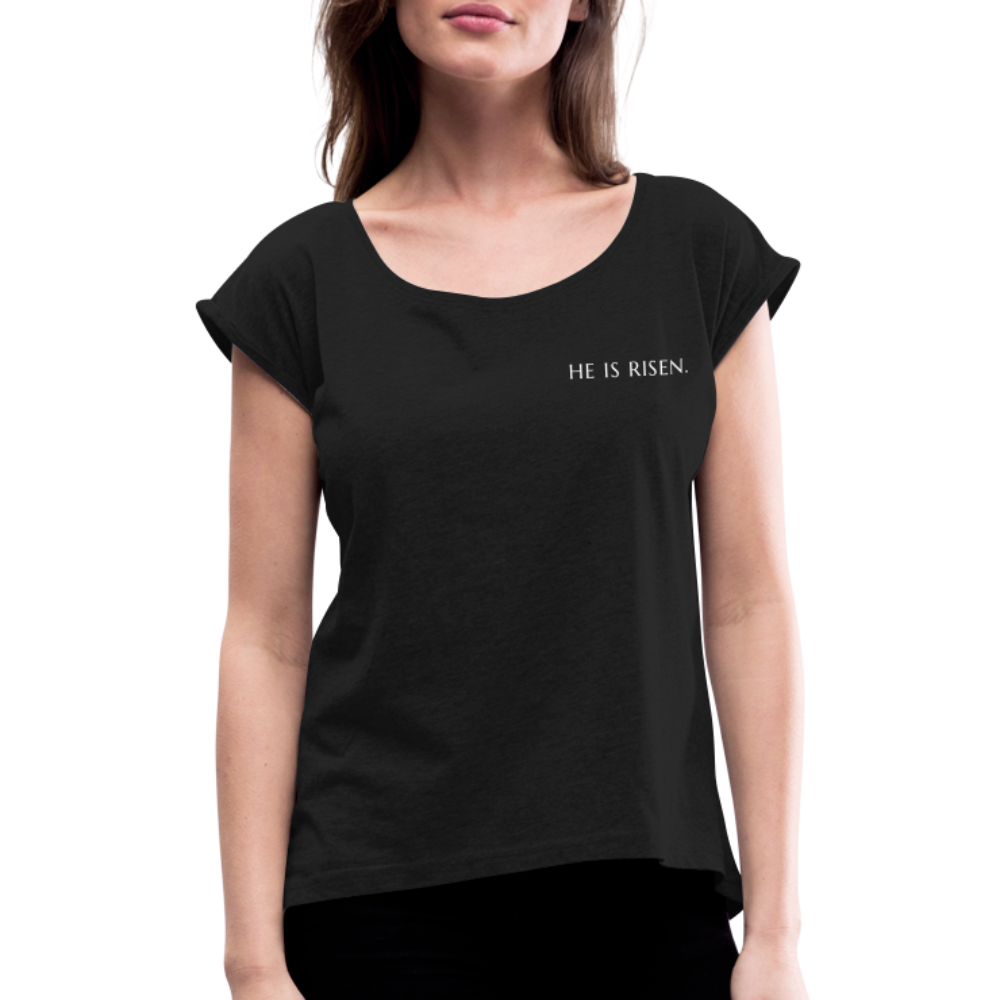 He is Risen Women’s T-Shirt with rolled up sleeves - black
