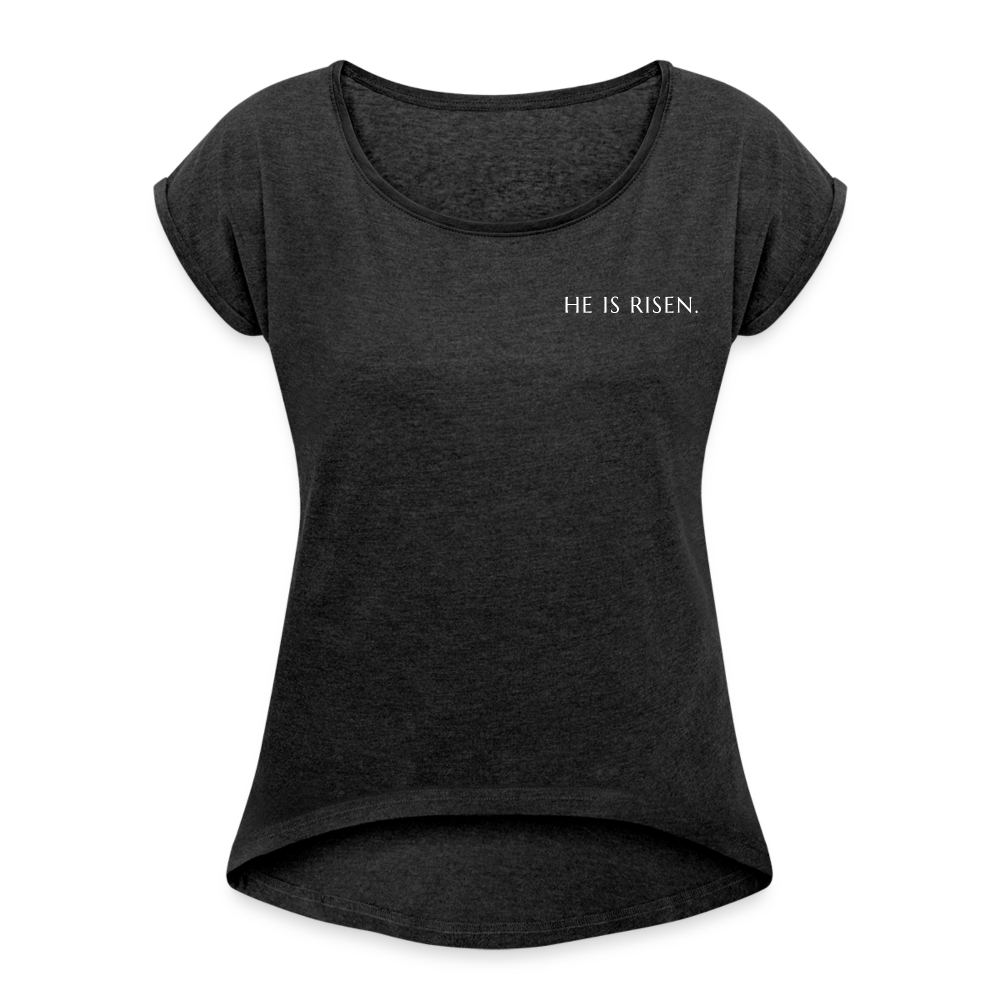 He is Risen Women’s T-Shirt with rolled up sleeves - heather black