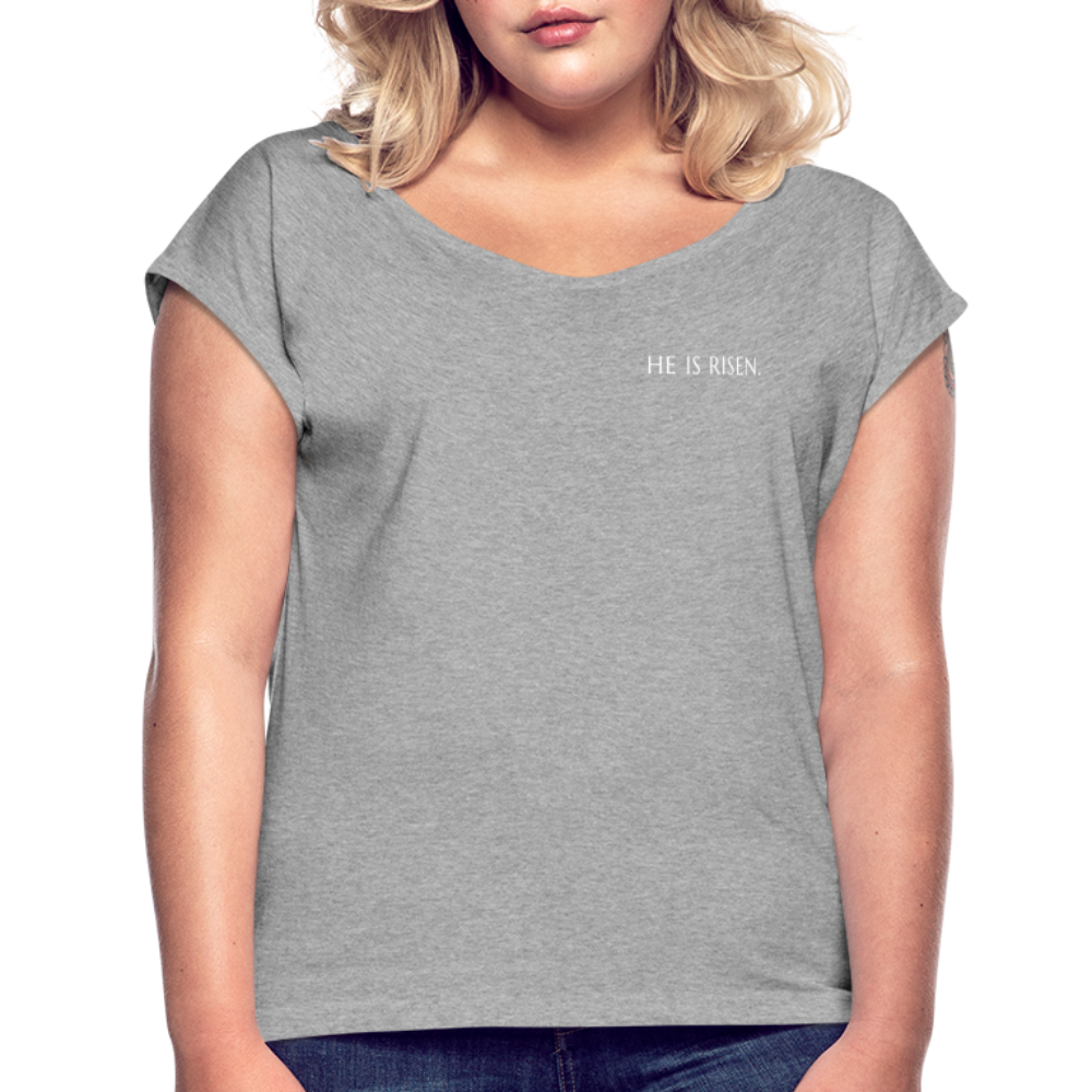 He is Risen Women’s T-Shirt with rolled up sleeves - heather grey
