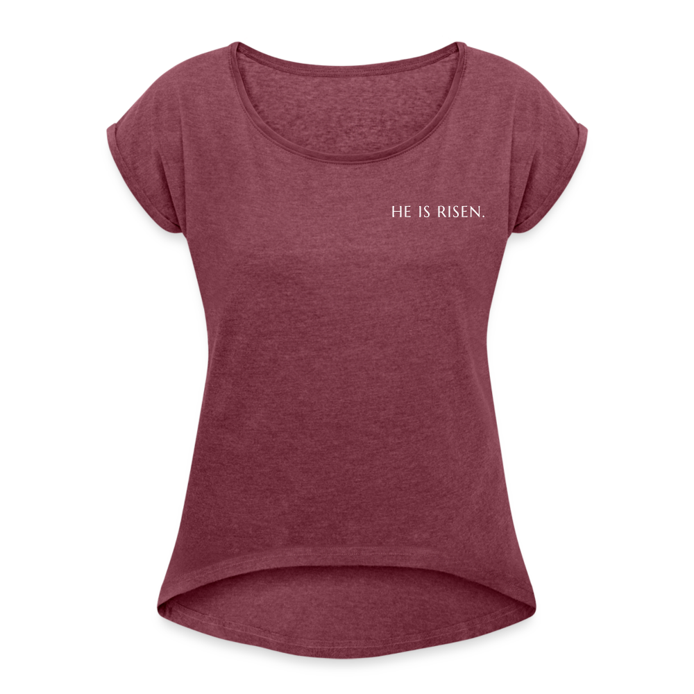 He is Risen Women’s T-Shirt with rolled up sleeves - heather burgundy