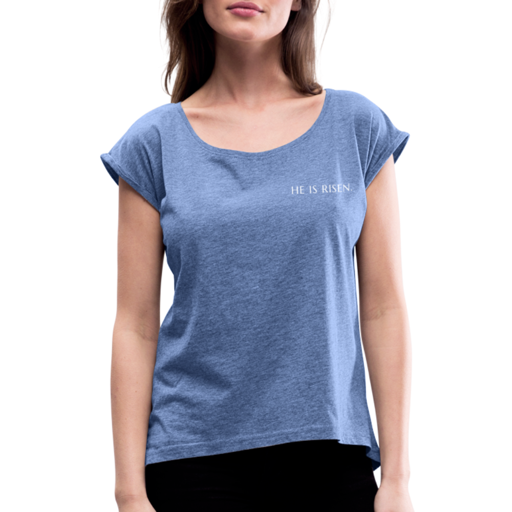 He is Risen Women’s T-Shirt with rolled up sleeves - heather denim