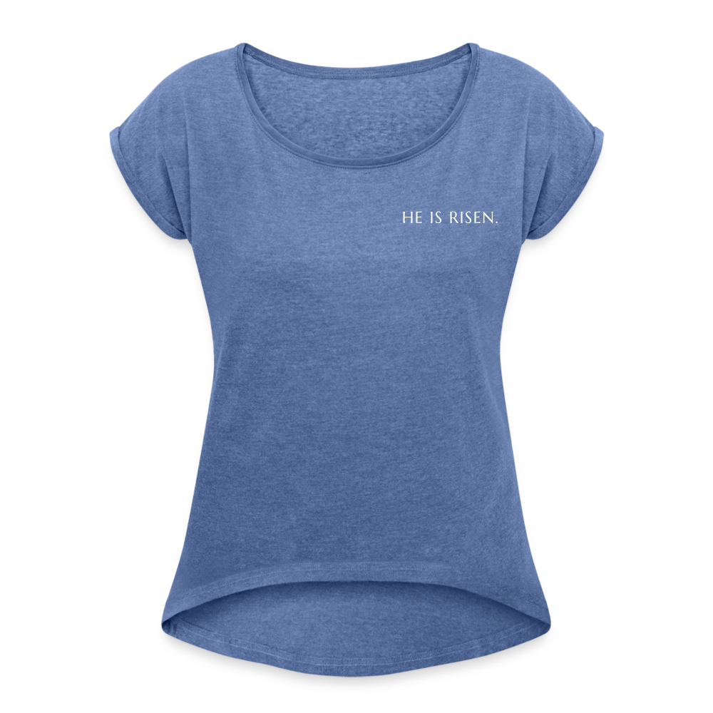 He is Risen Women’s T-Shirt with rolled up sleeves - heather denim