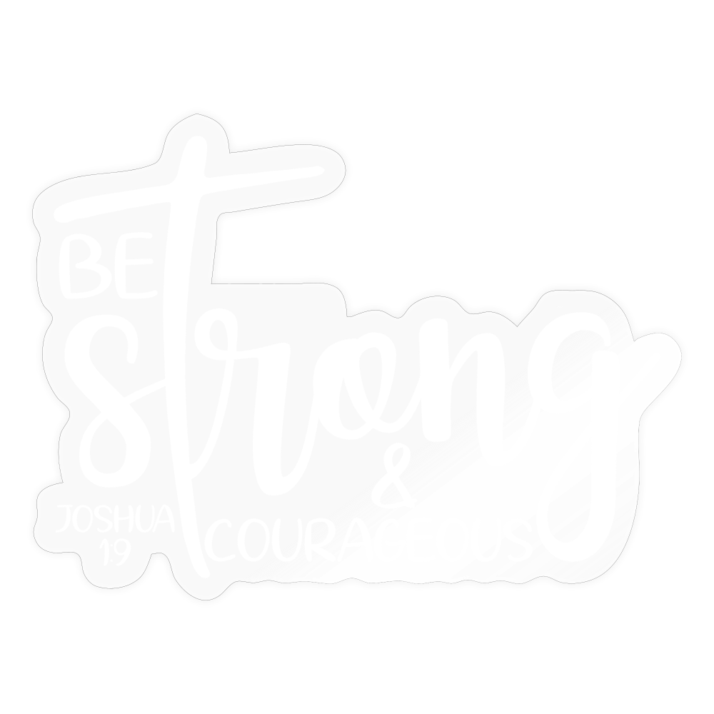 Strong & Courageous Sticker - transparent glossy