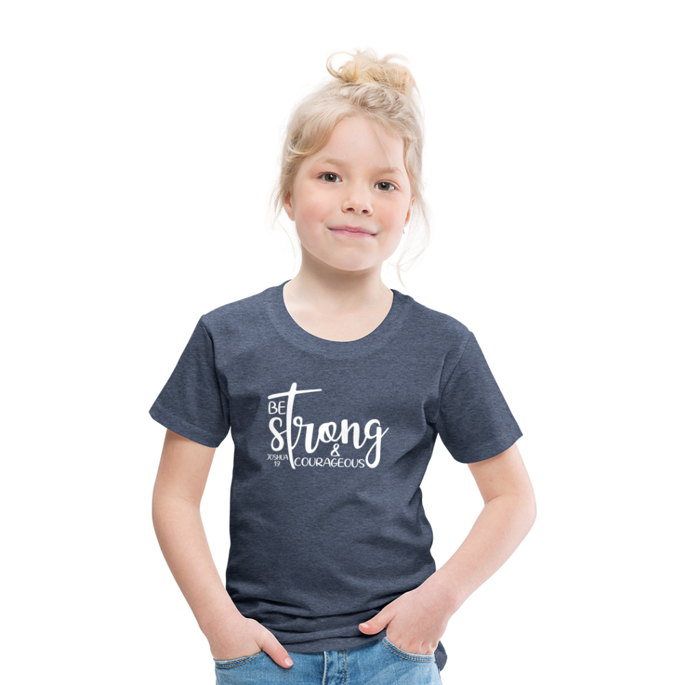 Be strong & Courageous Kids' Premium T-Shirt - heather blue