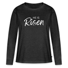 He is Risen Women's Premium Longsleeve Shirt - heather anthracite