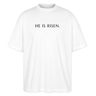 He is Risen unisex oversize organic T-shirt - white