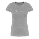 Blessed Women’s Premium T-Shirt - heather grey