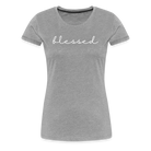 Blessed Women’s Premium T-Shirt - heather grey