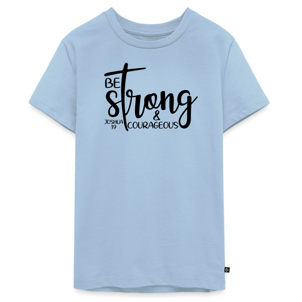 Be strong & courageous Teenager Premium T-Shirt - light blue