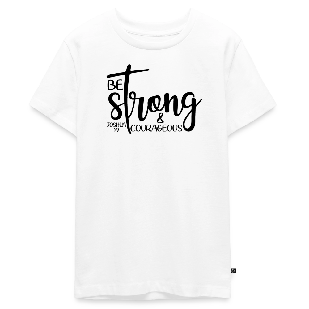 Be strong & courageous Teenager Premium T-Shirt - white