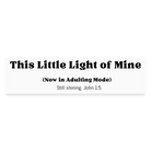 This little light of mine Bumper sticker - white matte