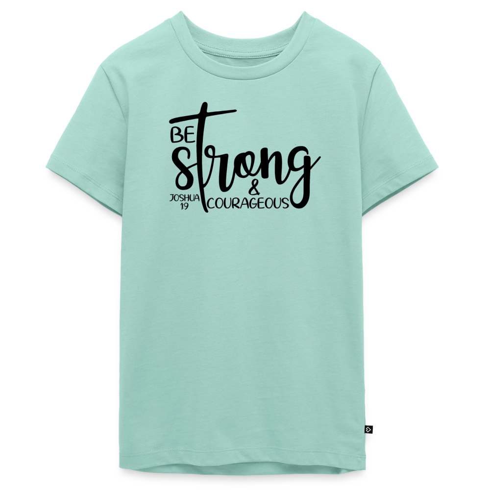 Be strong & courageous Teenager Premium T-Shirt - mint 