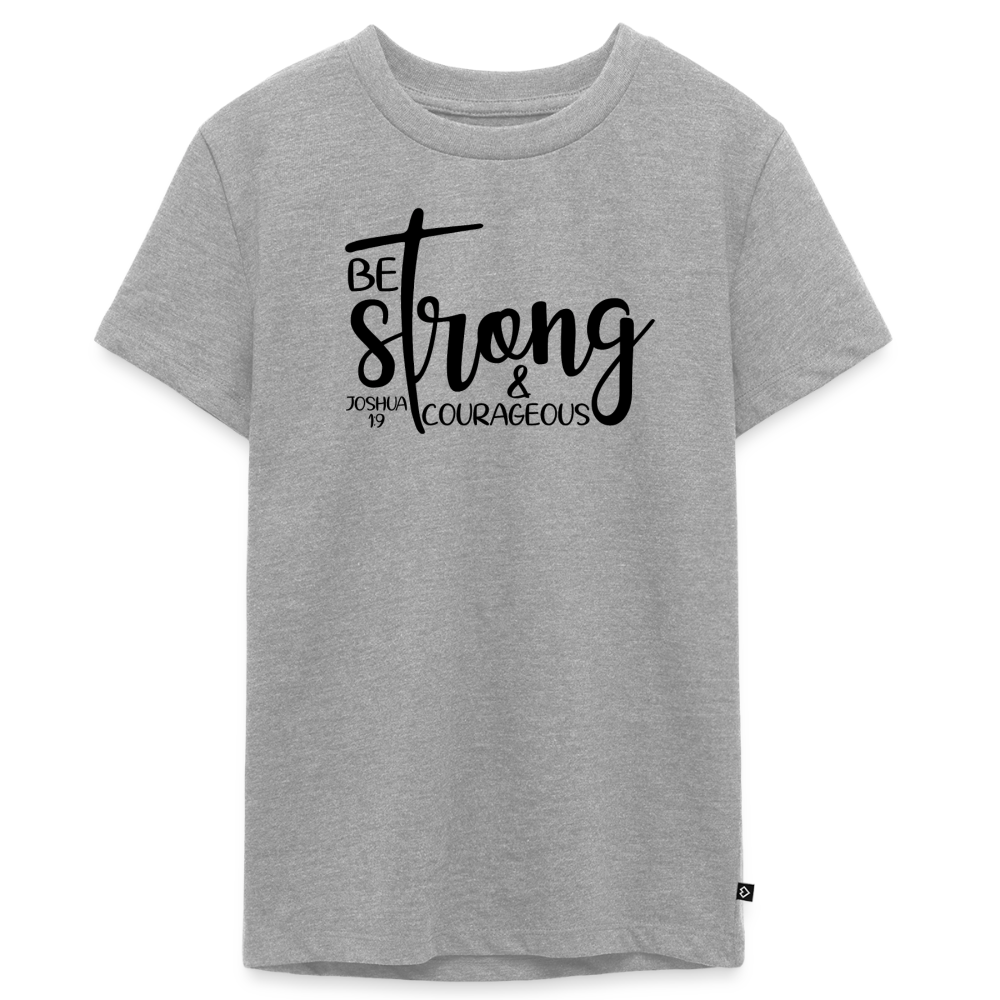 Be strong & courageous Teenager Premium T-Shirt - heather grey
