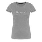 Blessed Women’s Premium T-Shirt - heather grey