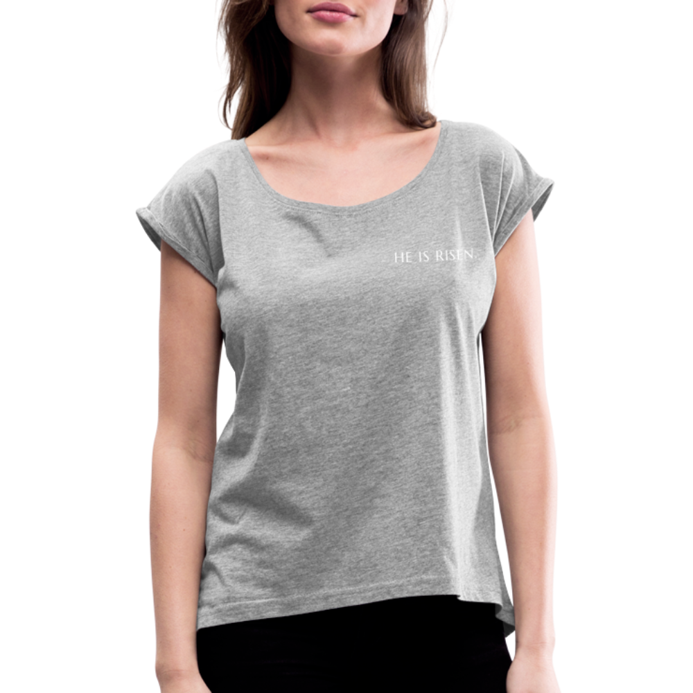 He is Risen Women’s T-Shirt with rolled up sleeves - heather grey