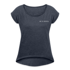 He is Risen Women’s T-Shirt with rolled up sleeves - heather navy