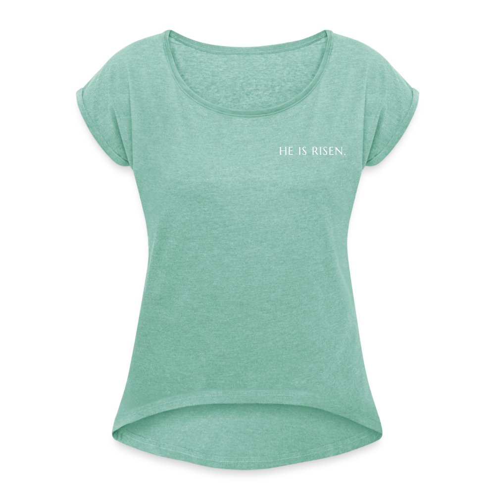 He is Risen Women’s T-Shirt with rolled up sleeves - heather mint