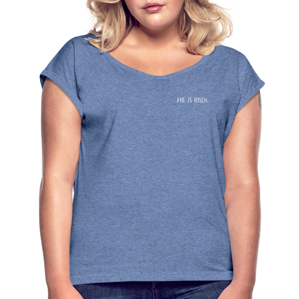 He is Risen Women’s T-Shirt with rolled up sleeves - heather denim