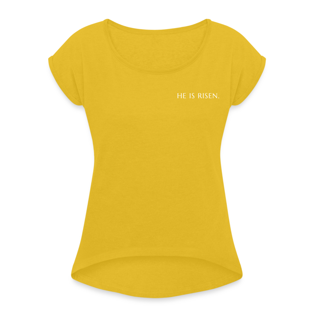 He is Risen Women’s T-Shirt with rolled up sleeves - mustard yellow