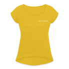 He is Risen Women’s T-Shirt with rolled up sleeves - mustard yellow