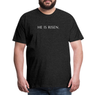 He is Risen Men’s Premium T-Shirt - charcoal grey