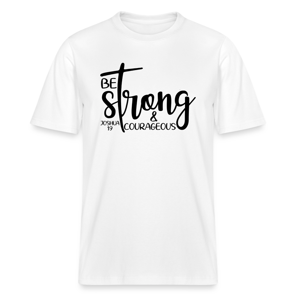 Be strong & courageous Relaxed Fit Unisex Organic T-Shirt - white