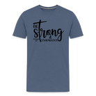 Be strong & courageous Teenager Premium T-Shirt - heather blue