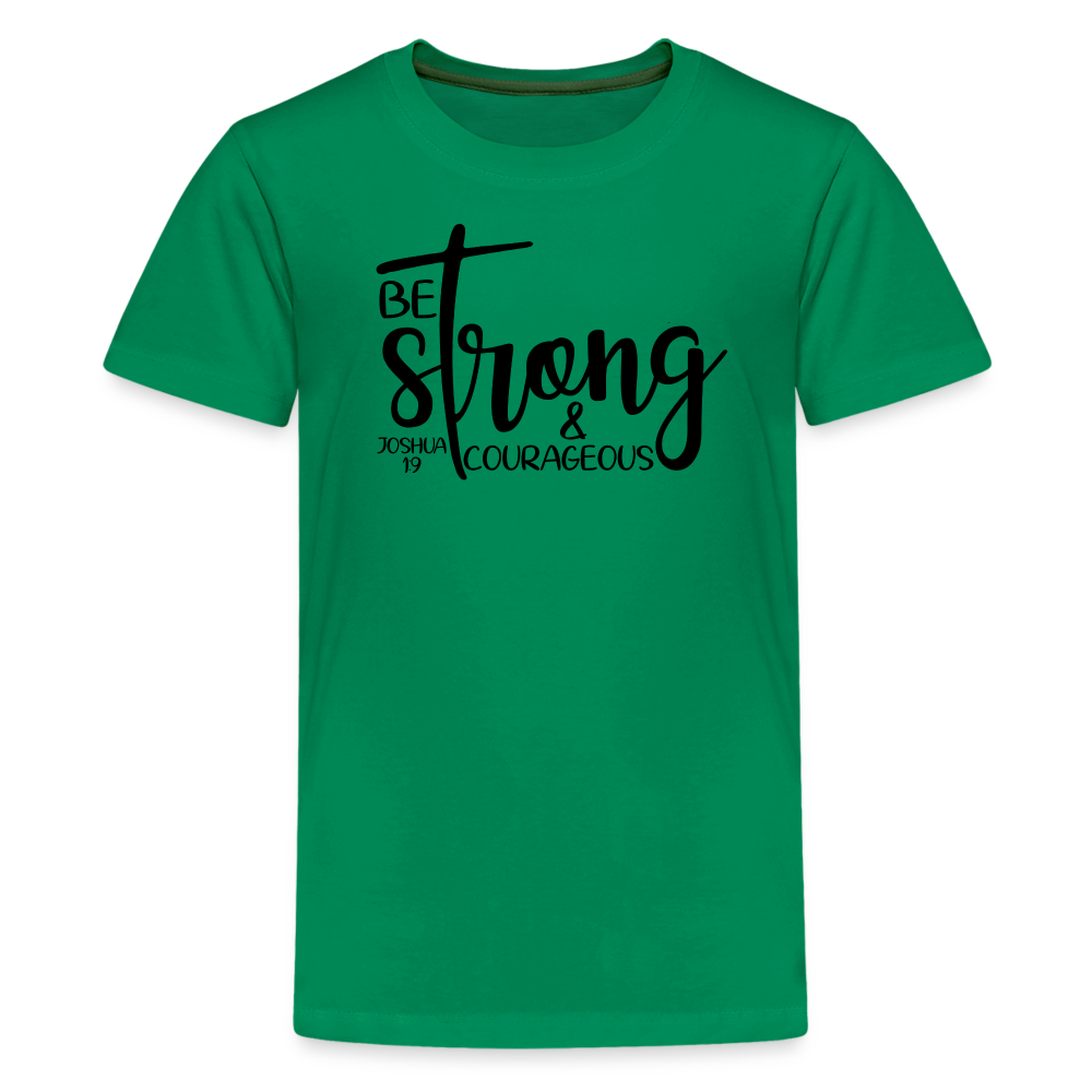 Be strong & courageous Teenager Premium T-Shirt - kelly green