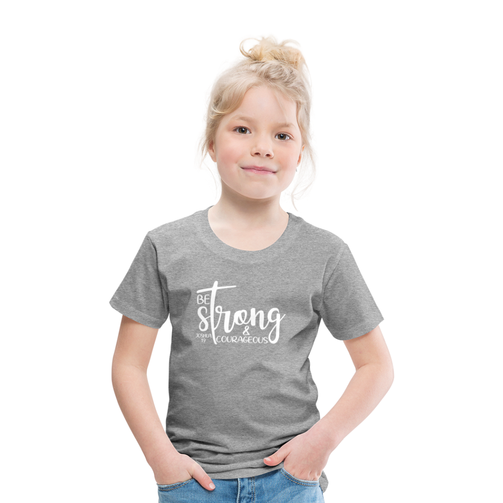 Be strong & Courageous Kids' Premium T-Shirt - heather grey