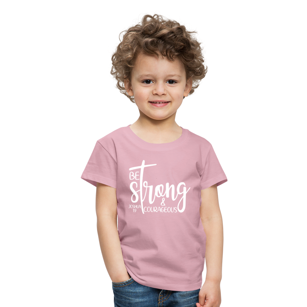 Be strong & Courageous Kids' Premium T-Shirt - rose shadow