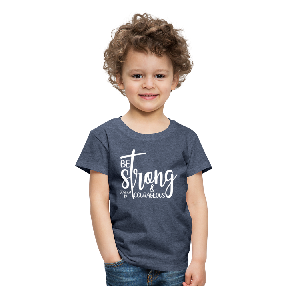 Be strong & Courageous Kids' Premium T-Shirt - heather blue