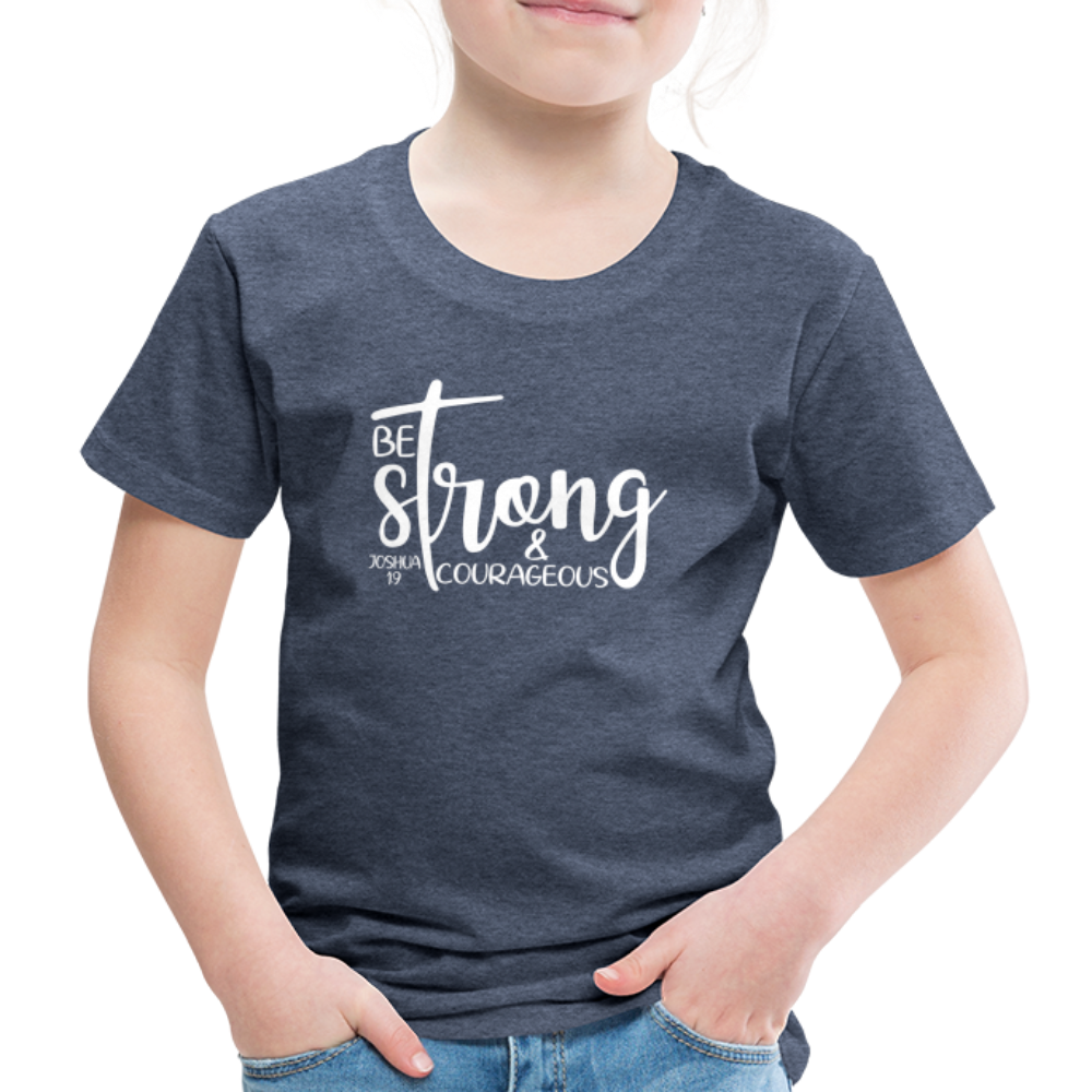 Be strong & Courageous Kids' Premium T-Shirt - heather blue