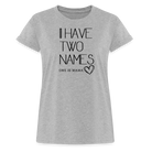 I have two names Women’s Oversize T-Shirt - heather grey