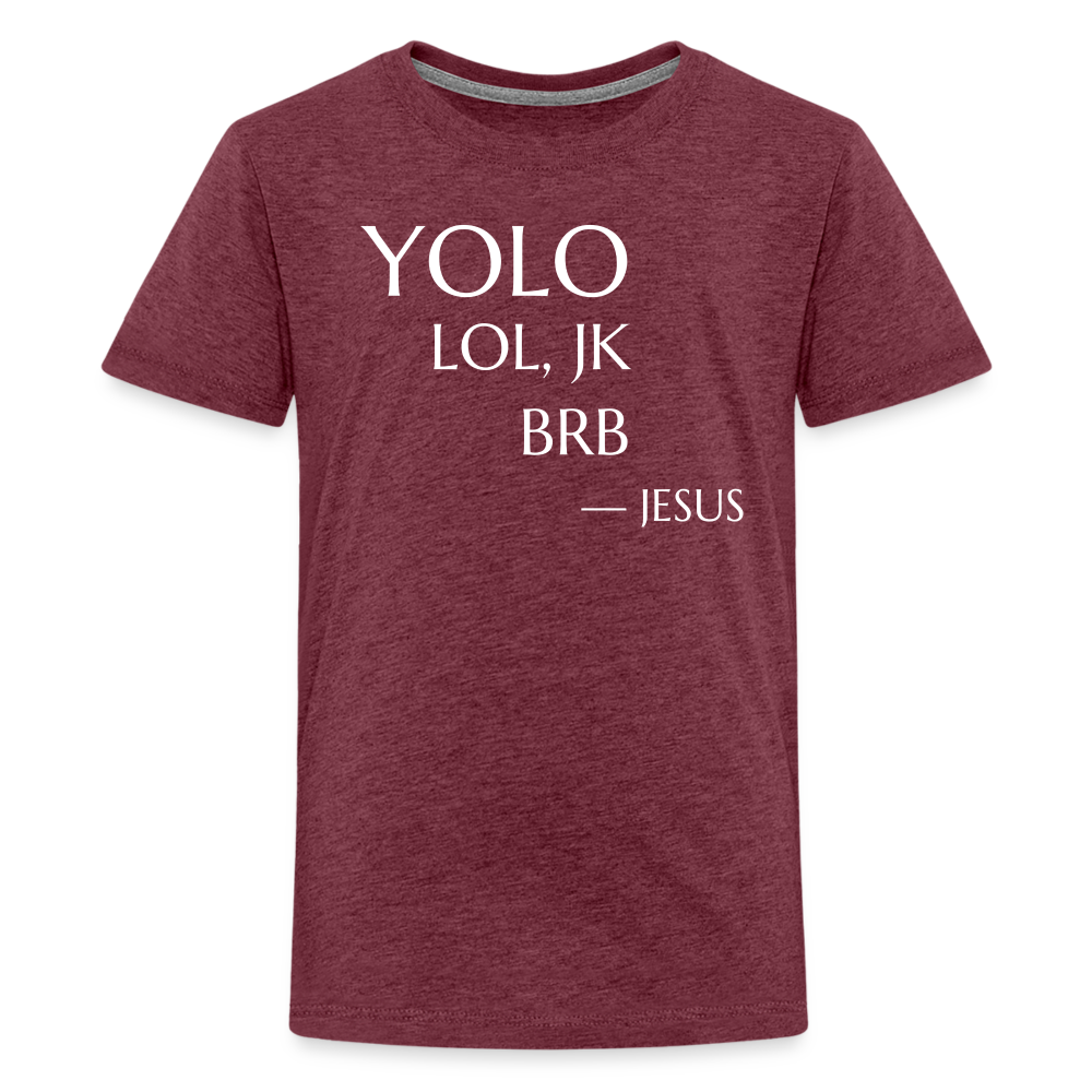 YOLO Teenager Premium T-Shirt - heather burgundy