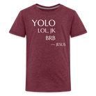 YOLO Teenager Premium T-Shirt - heather burgundy