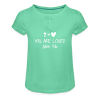 You are loved Girl’s T-Shirt with Ruffles - mint